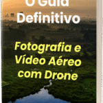 Fotografia e Vídeo Aéreo com Drone – O Guia Definitivo